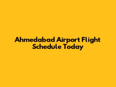Ahmedabad Airport Flight Schedule Today