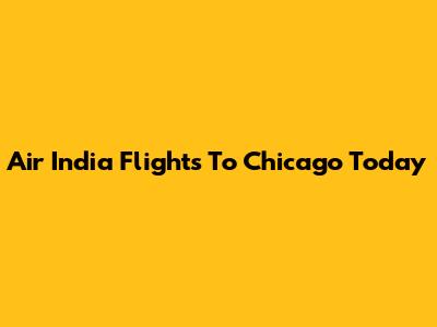 Air India Flights To Chicago Today