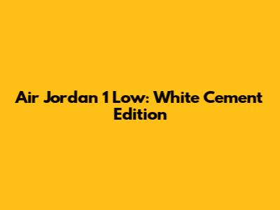 Air Jordan 1 Low: White Cement Edition