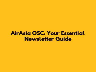 AirAsia OSC: Your Essential Newsletter Guide