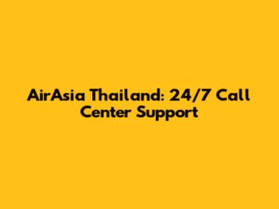 AirAsia Thailand: 24/7 Call Center Support