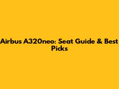 Airbus A320neo: Seat Guide & Best Picks