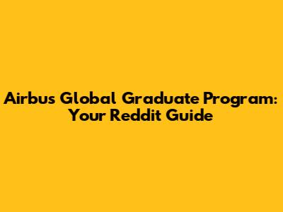 Airbus Global Graduate Program: Your Reddit Guide