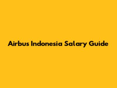 Airbus Indonesia Salary Guide