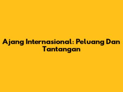 Ajang Internasional: Peluang Dan Tantangan