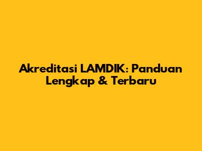 Akreditasi LAMDIK: Panduan Lengkap & Terbaru