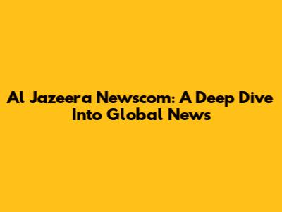 Al Jazeera Newscom: A Deep Dive Into Global News