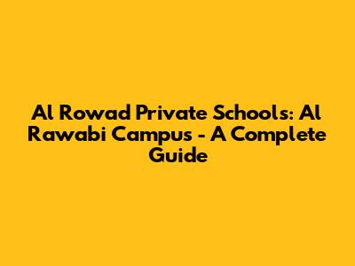 Al Rowad Private Schools: Al Rawabi Campus - A Complete Guide