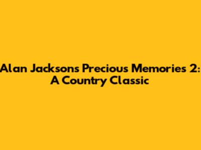 Alan Jackson's Precious Memories 2: A Country Classic