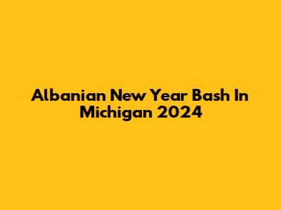 Albanian New Year Bash In Michigan 2024
