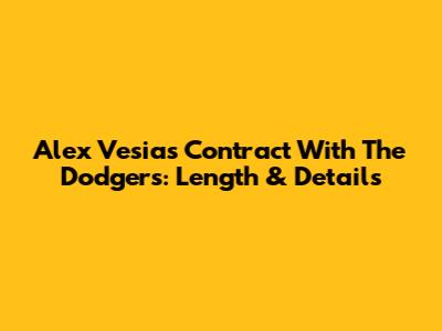 Alex Vesia's Contract With The Dodgers: Length & Details
