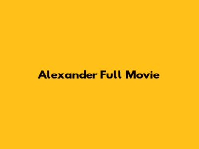 Alexander Full Movie