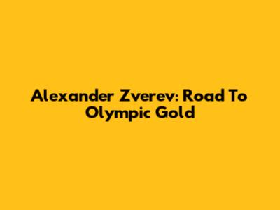 Alexander Zverev: Road To Olympic Gold