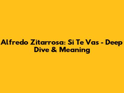 Alfredo Zitarrosa: Si Te Vas - Deep Dive & Meaning