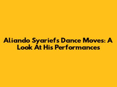 Aliando Syarief's Dance Moves: A Look At His Performances
