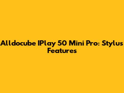 Alldocube IPlay 50 Mini Pro: Stylus Features