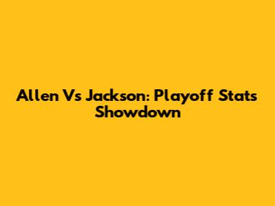 Allen Vs Jackson: Playoff Stats Showdown