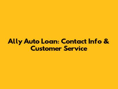 Ally Auto Loan: Contact Info & Customer Service
