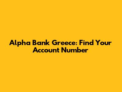 Alpha Bank Greece: Find Your Account Number