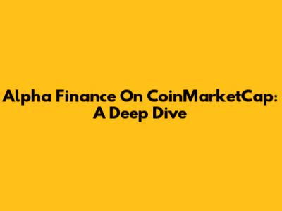 Alpha Finance On CoinMarketCap: A Deep Dive