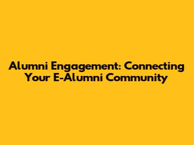 Alumni Engagement: Connecting Your E-Alumni Community