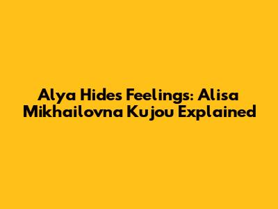 Alya Hides Feelings: Alisa Mikhailovna Kujou Explained