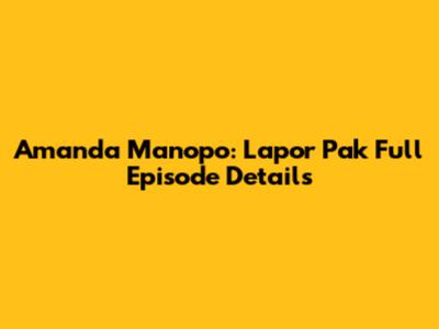 Amanda Manopo: Lapor Pak Full Episode Details