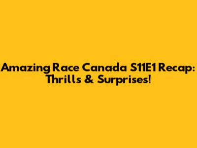 Amazing Race Canada S11E1 Recap: Thrills & Surprises!