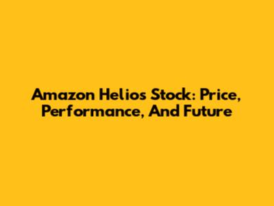 Amazon Helios Stock: Price, Performance, And Future