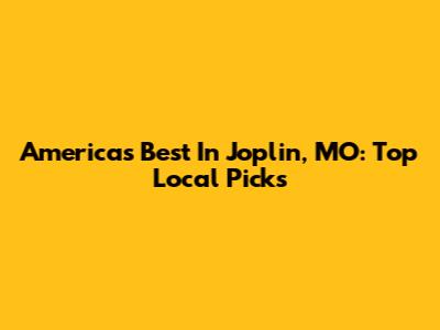 America's Best In Joplin, MO: Top Local Picks