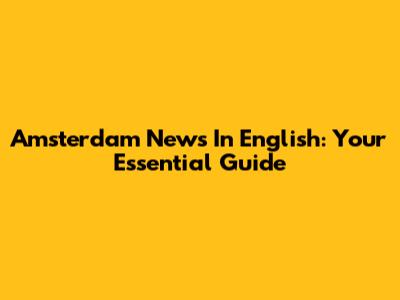 Amsterdam News In English: Your Essential Guide