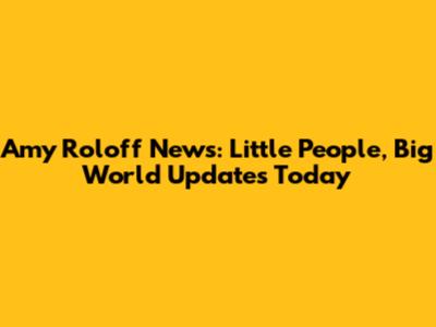 Amy Roloff News: Little People, Big World Updates Today