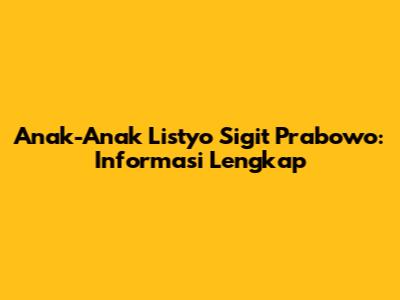 Anak-Anak Listyo Sigit Prabowo: Informasi Lengkap