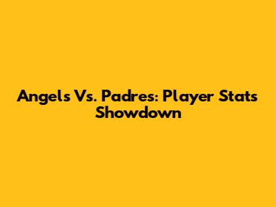 Angels Vs. Padres: Player Stats Showdown