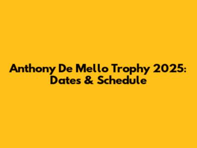 Anthony De Mello Trophy 2025: Dates & Schedule