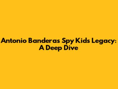 Antonio Banderas' Spy Kids Legacy: A Deep Dive