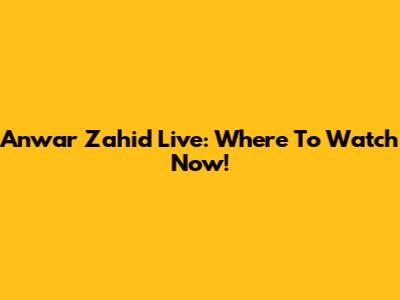 Anwar Zahid Live: Where To Watch Now!