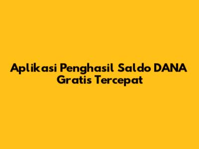 Aplikasi Penghasil Saldo DANA Gratis Tercepat
