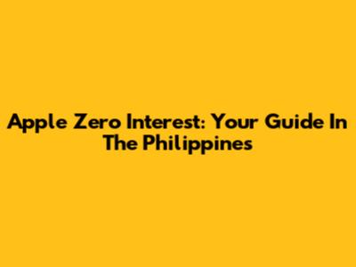 Apple Zero Interest: Your Guide In The Philippines