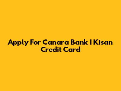 Apply For Canara Bank I Kisan Credit Card