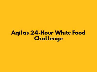 Aqila's 24-Hour White Food Challenge