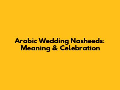 Arabic Wedding Nasheeds: Meaning & Celebration