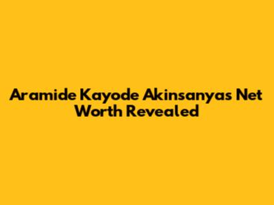 Aramide "Kayode" Akinsanya's Net Worth Revealed