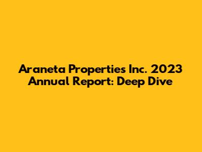 Araneta Properties Inc. 2023 Annual Report: Deep Dive