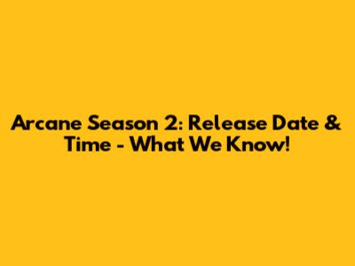Arcane Season 2: Release Date & Time - What We Know!