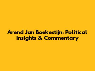 Arend Jan Boekestijn: Political Insights & Commentary