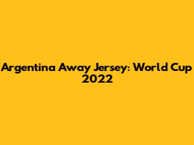 Argentina Away Jersey: World Cup 2022