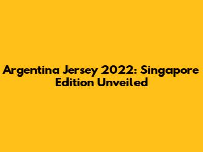 Argentina Jersey 2022: Singapore Edition Unveiled