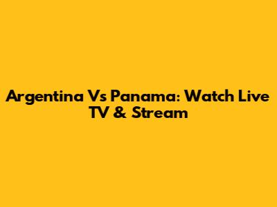 Argentina Vs Panama: Watch Live TV & Stream