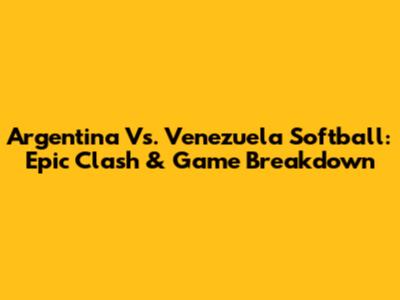 Argentina Vs. Venezuela Softball: Epic Clash & Game Breakdown